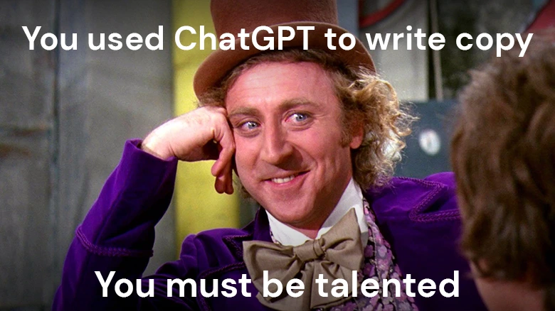 You used ChatGPT to write copy? You must be talented